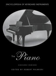 Title: The Piano: An Encyclopedia / Edition 2, Author: Robert Palmieri