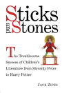 Sticks and Stones: The Troublesome Success of Children's Literature from Slovenly Peter to Harry Potter / Edition 1