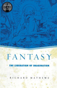 Title: Fantasy: The Liberation of Imagination / Edition 1, Author: Richard Mathews