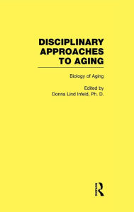Title: Biology of Aging: Disciplinary Approaches to Aging / Edition 1, Author: Donna Lind Infeld