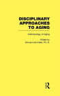 Anthropology of Aging: Disciplinary Approaches to Aging / Edition 1