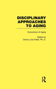 Title: Economics of Aging: Disciplinary Approaches to Aging / Edition 1, Author: Donna Lind Infeld