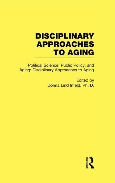 Political Science, Public Policy, and Aging: Disciplinary Approaches to Aging / Edition 1