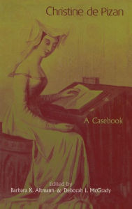 Title: Christine de Pizan: A Casebook, Author: Barbara K. Altmann