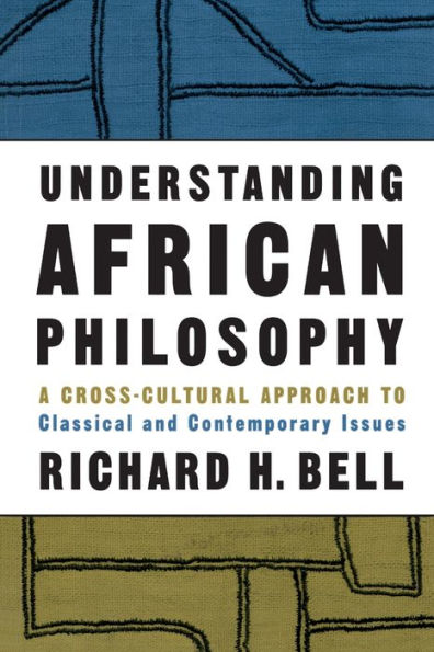 Understanding African Philosophy: A Cross-cultural Approach to Classical and Contemporary Issues / Edition 1