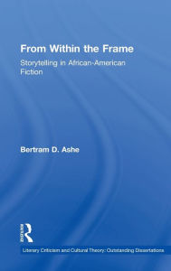 Title: From Within the Frame: Storytelling in African-American Studies / Edition 1, Author: Bertram D. Ashe