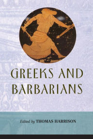 Title: Greeks and Barbarians / Edition 1, Author: Thomas Harrison