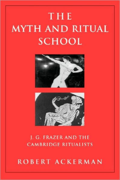 The Myth and Ritual School: J.G. Frazer and the Cambridge Ritualists / Edition 1