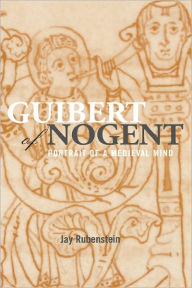 Title: Guibert of Nogent: Portrait of a Medieval Mind, Author: Jay Rubenstein