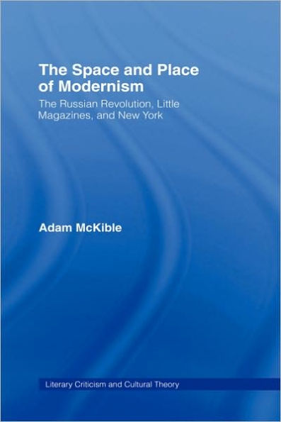 The Space and Place of Modernism: The Little Magazine in New York / Edition 1