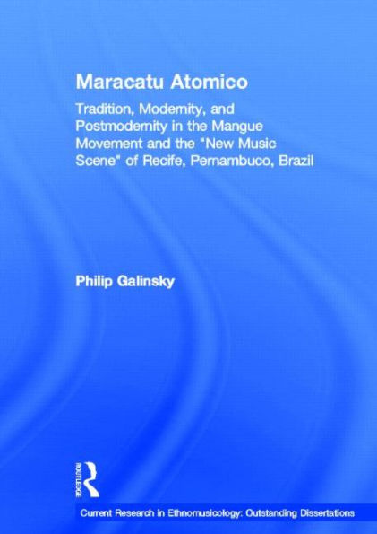 Maracatu Atomico: Tradition, Modernity, and Postmodernity in the Mangue Movement of Recife, Brazil / Edition 1