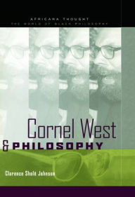 Title: Cornel West and Philosophy / Edition 1, Author: Clarence Johnson