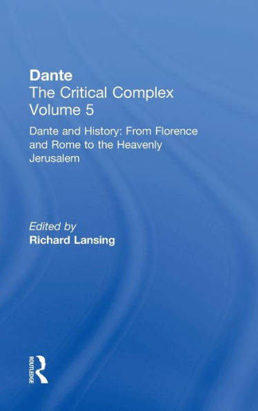 Dante and History: From Florence and Rome to Heavenly Jerusalem: Dante: The Critical Complex / Edition 1