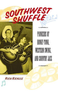 Title: Southwest Shuffle: Pioneers of Honky-Tonk, Western Swing, and Country Jazz, Author: Rich Kienzle