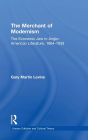 The Merchant of Modernism: The Economic Jew in Anglo-American Literature, 1864-1939