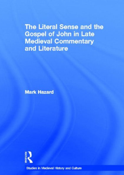 The Literal Sense and the Gospel of John in Late Medieval Commentary and Literature / Edition 1