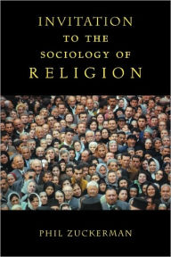 Title: Invitation to the Sociology of Religion / Edition 1, Author: Phil Zuckerman