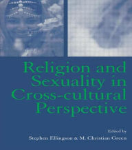 Title: Religion and Sexuality in Cross-Cultural Perspective / Edition 1, Author: Stephen  Ellingson