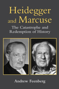 Title: Heidegger and Marcuse: The Catastrophe and Redemption of History, Author: Andrew Feenberg