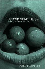 Title: Beyond Monotheism: A theology of multiplicity / Edition 1, Author: Laurel Schneider