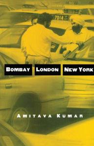 Title: Bombay--London--New York / Edition 1, Author: Amitava Kumar