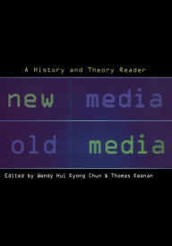 Title: New Media, Old Media: A History and Theory Reader / Edition 1, Author: Old media new media