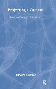 Title: Projecting a Camera: Language-Games in Film Theory / Edition 1, Author: Edward Branigan