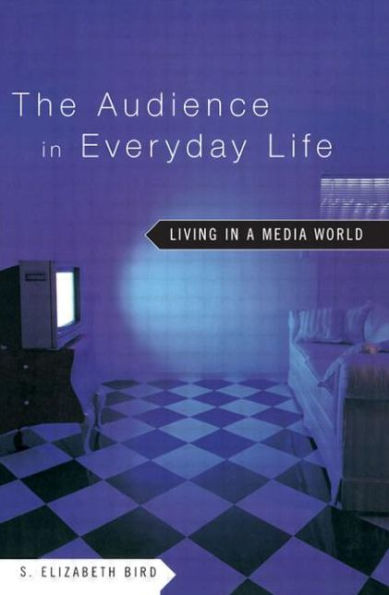 The Audience in Everyday Life: Living in a Media World / Edition 1