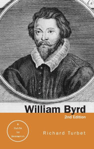 Title: William Byrd: A Research and Information Guide / Edition 1, Author: Richard Turbet