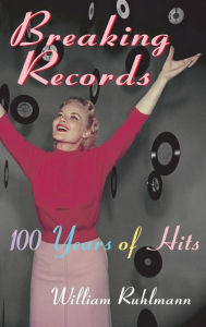 Title: Breaking Records: 100 Years of Hits, Author: William Ruhlmann