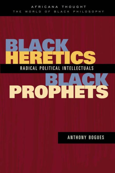 Black Heretics, Black Prophets: Radical Political Intellectuals / Edition 1