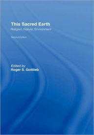 Title: This Sacred Earth: Religion, Nature, Environment / Edition 2, Author: Roger S. Gottlieb