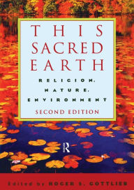 Title: This Sacred Earth: Religion, Nature, Environment / Edition 2, Author: Roger S. Gottlieb