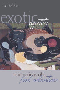 Title: Exotic Appetites: Ruminations of a Food Adventurer / Edition 1, Author: Lisa  Heldke
