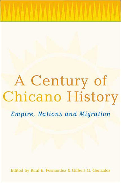 A Century of Chicano History: Empire, Nations and Migration / Edition 1