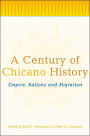 A Century of Chicano History: Empire, Nations and Migration / Edition 1