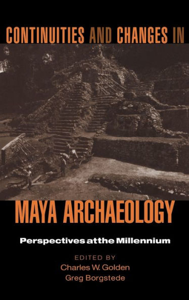 Continuities and Changes in Maya Archaeology: Perspectives at the Millennium / Edition 1