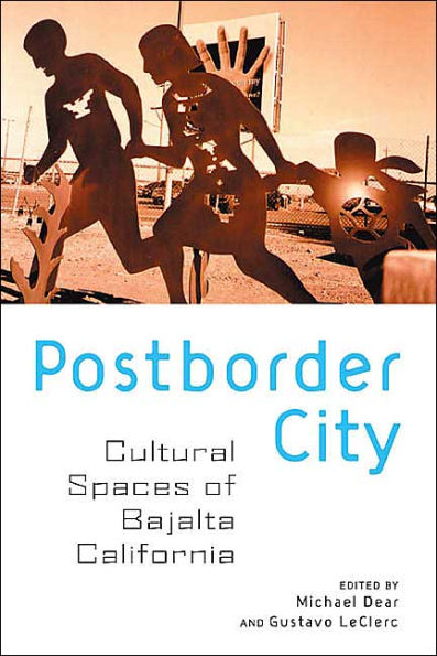 Postborder City: Cultural Spaces of Bajalta California / Edition 1