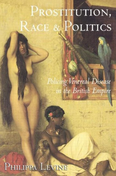 Prostitution, Race and Politics: Policing Venereal Disease in the British Empire / Edition 1