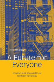 Title: A Future for Everyone: Innovative Social Responsibility and Community Partnerships, Author: David Maurrasse