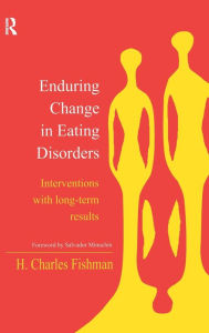 Title: Enduring Change in Eating Disorders: Interventions with Long-Term Results, Author: H. Charles Fishman