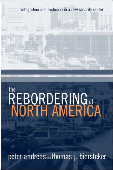 The Rebordering of North America: Integration and Exclusion in a New Security Context / Edition 1