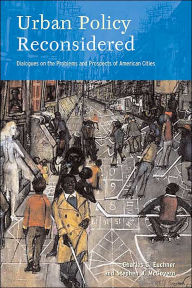 Title: Urban Policy Reconsidered: Dialogues on the Problems and Prospects of American Cities / Edition 1, Author: Charles C. Euchner