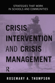 Title: Crisis Intervention and Crisis Management: Strategies that Work in Schools and Communities / Edition 1, Author: Rosemary A. Thompson