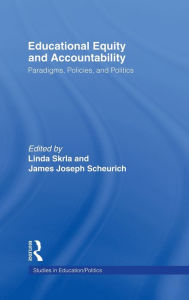 Title: Educational Equity and Accountability: Paradigms, Policies, and Politics / Edition 1, Author: Linda Skrla