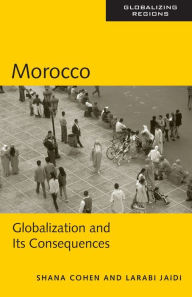 Title: Morocco: Globalization and Its Consequences / Edition 1, Author: Shana Cohen