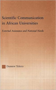 Title: Scientific Communication in African Universities: External Assistance and National Needs / Edition 1, Author: Damtew Teferra