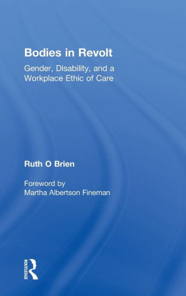 Bodies in Revolt: Gender, Disability, and a Workplace Ethic of Care / Edition 1