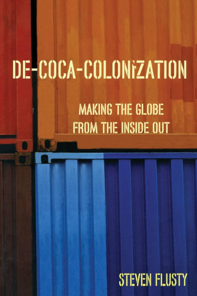 De-Coca-Colonization: Making the Globe from the Inside Out / Edition 1