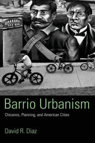 Title: Barrio Urbanism: Chicanos, Planning and American Cities / Edition 1, Author: David R. Diaz